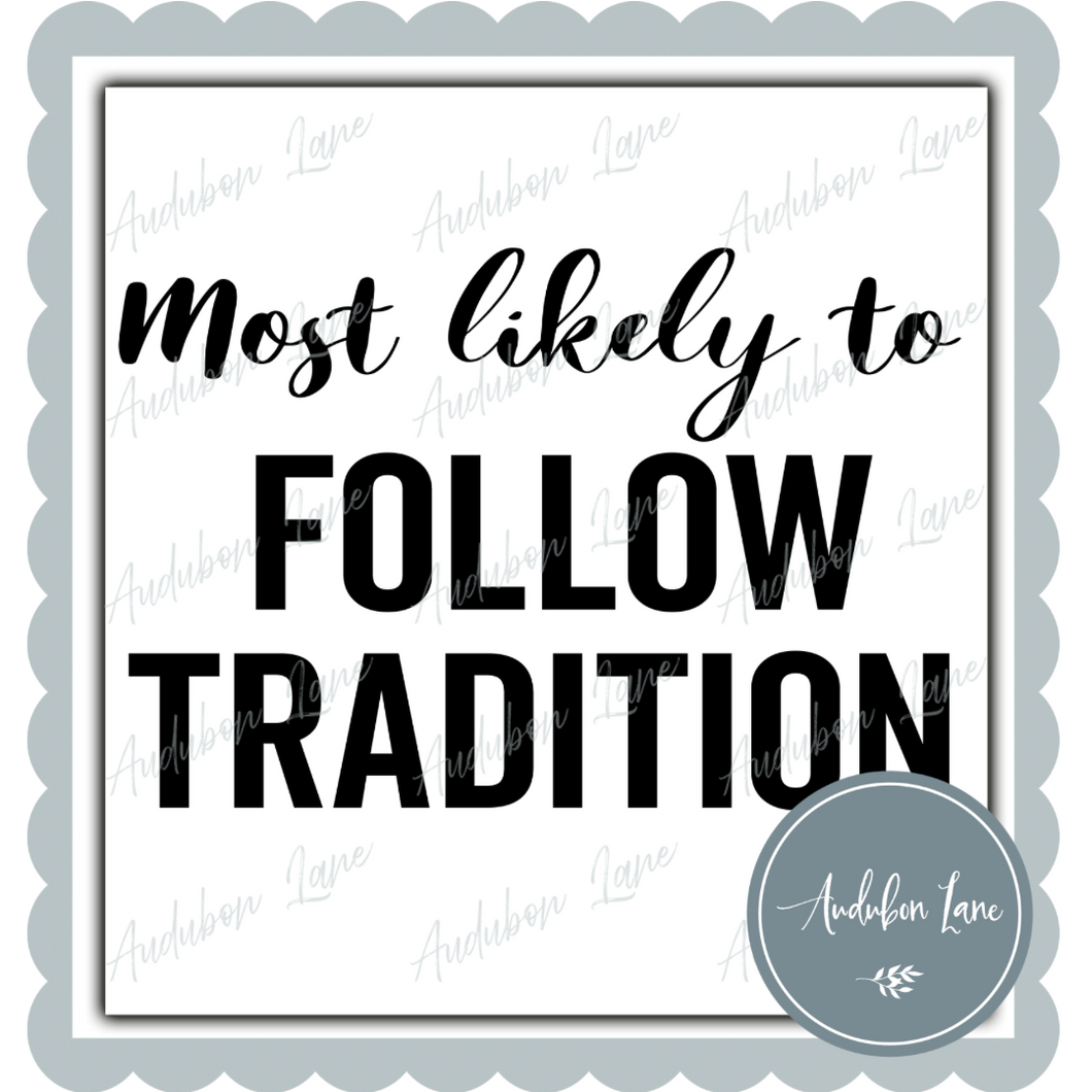Most Likely To Follow Tradition Black Ready to Press DTF Transfer