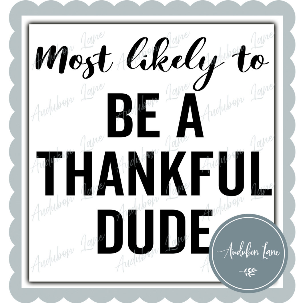 Most Likely To Be A Thankful Dude Black Ready to Press DTF Transfer