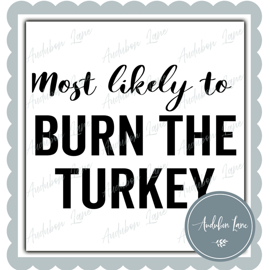 Most Likely To Burn The Turkey Black Ready to Press DTF Transfer