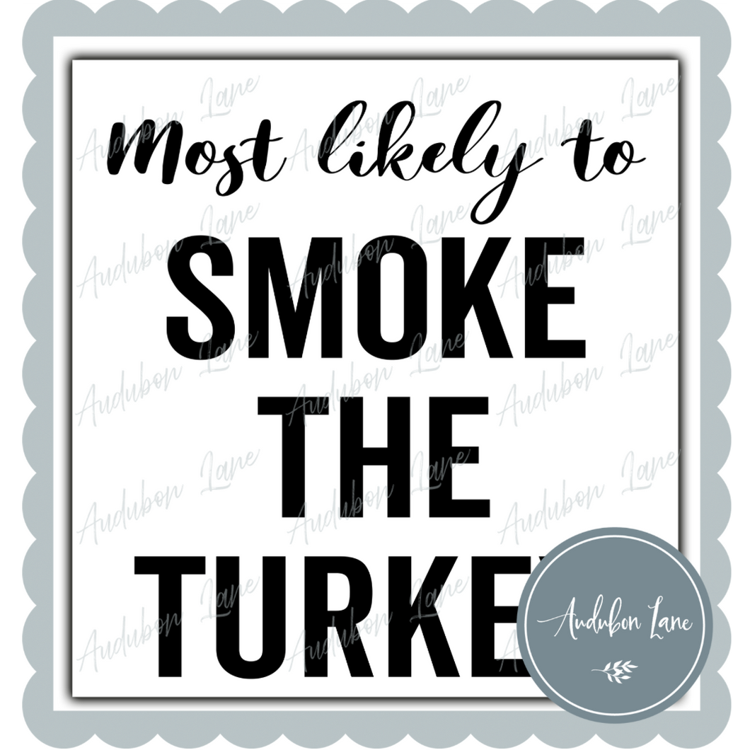 Most Likely To Smoke The Turkey Black Ready to Press DTF Transfer