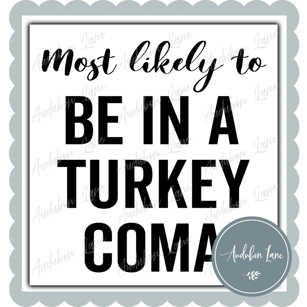 Most Likely To Be In A Turkey Coma Black Ready to Press DTF Transfer
