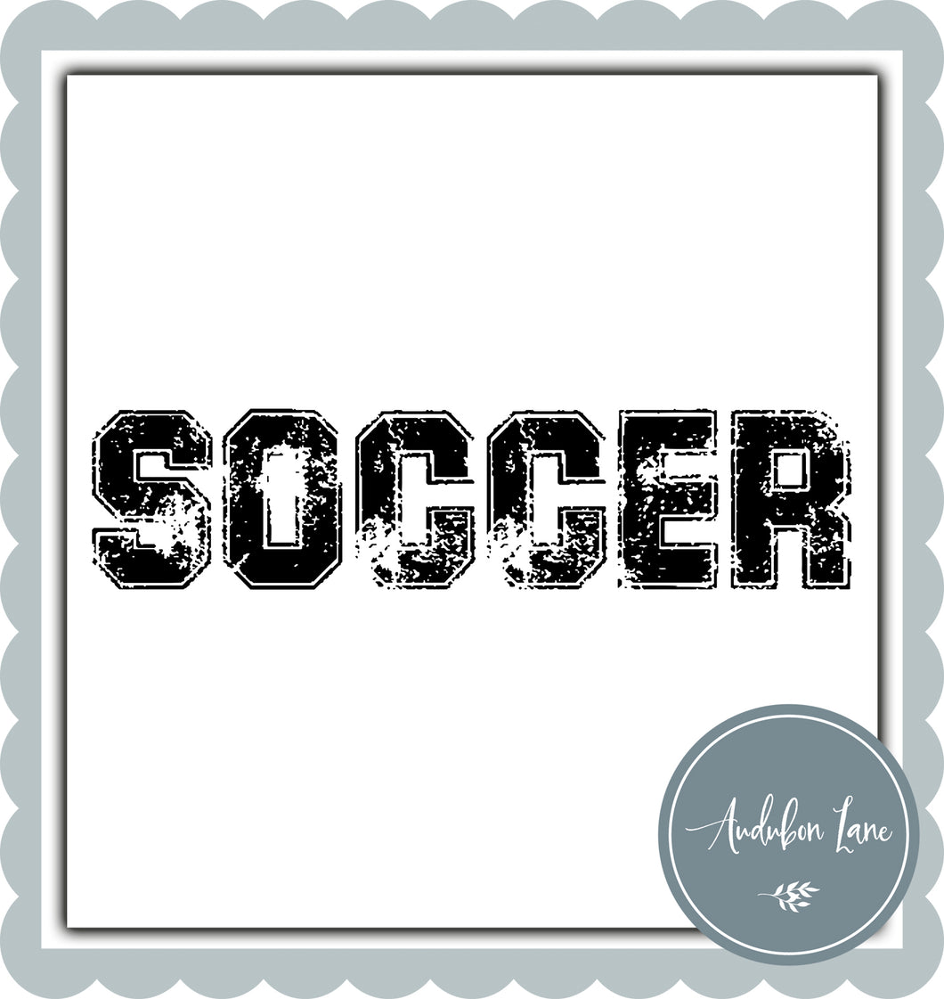 Soccer Distressed Varsity Black Print Ready To Press DTF Transfer Custom Colors or Mascots Available On Request