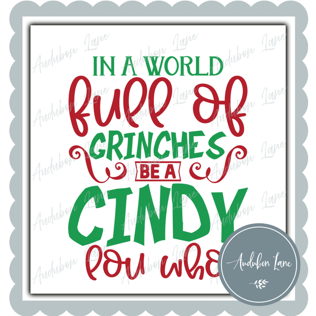 In A World Full Of Green Dudes Be A Cindy Lou Christmas Print Ready To Press DTF Transfer