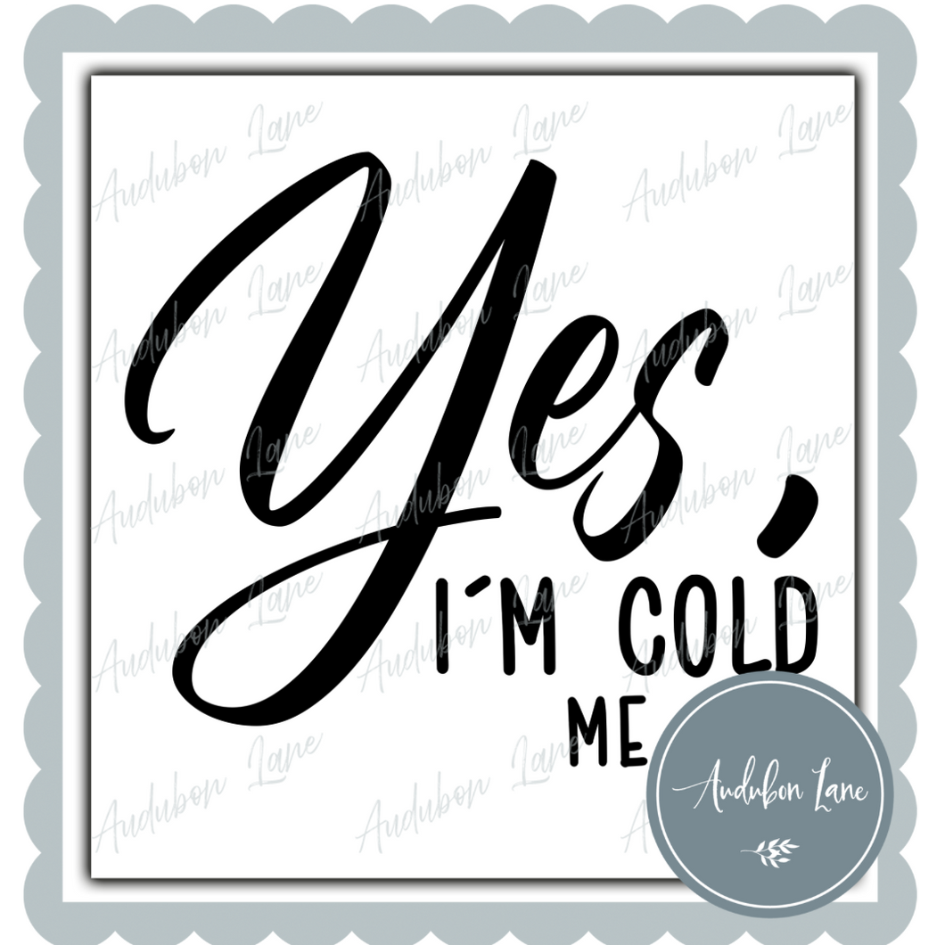 Yes Im Cold Me Print Ready To Press DTF Transfer