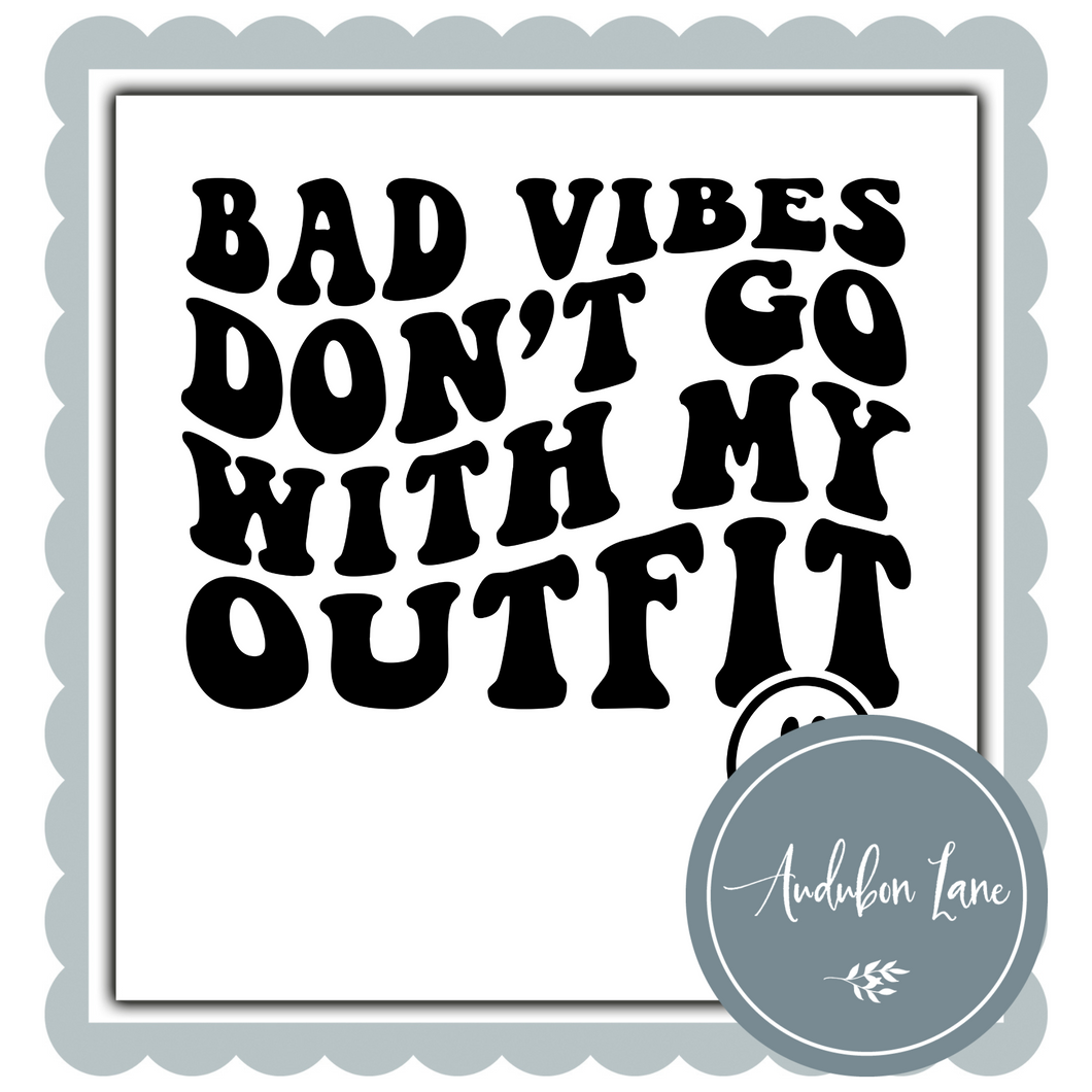 Bad Vibes Don't Go With My Outfit